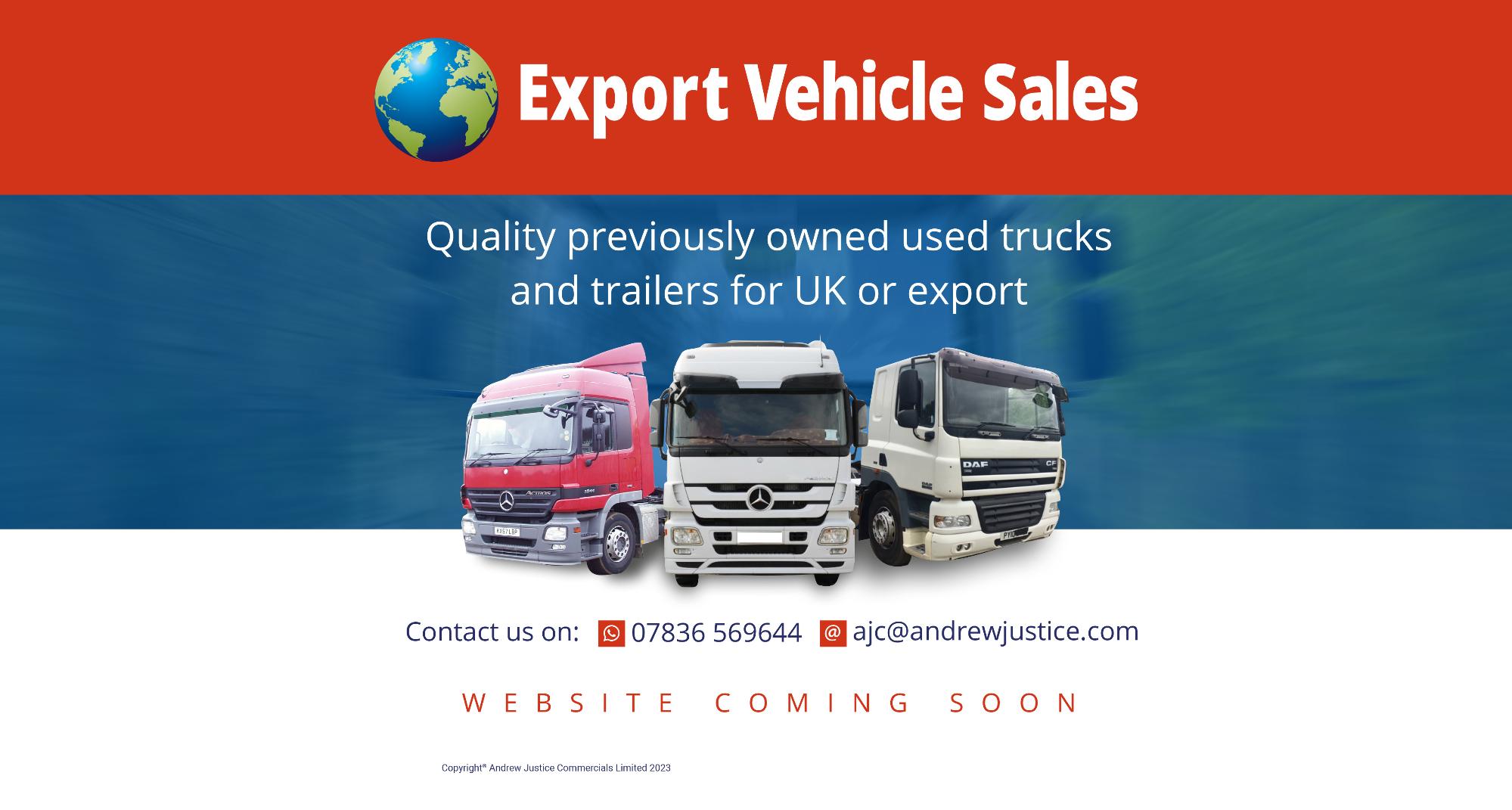Export Vehicle Sales - Quality previously owned used trucks and trailers for UK or export. Contact us on 0783656944 or ajc@andrewjustice.com. Website coming soon